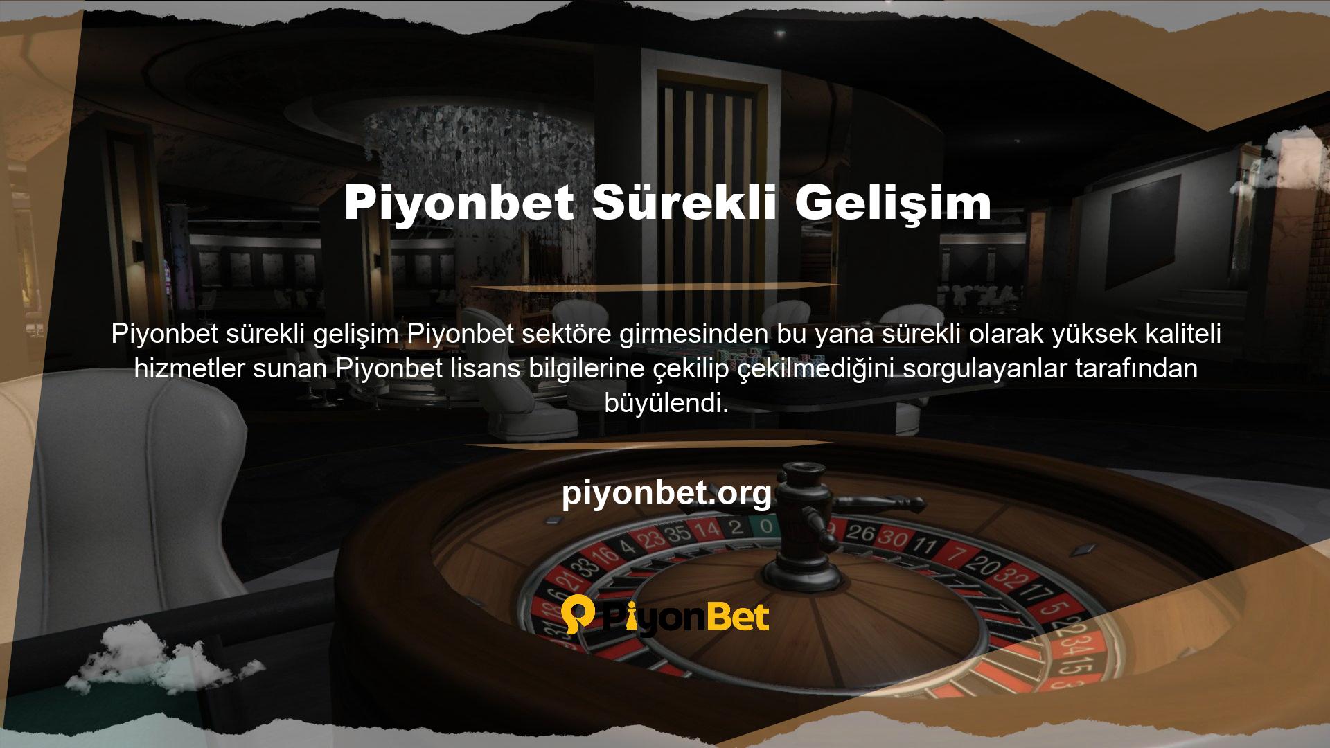Sitenin lisans bilgilerini, Piyonbet severlerle lisans bilgileriyle ilgili herhangi bir sorunla karşılaşmayacaklarını sağlayan çok basittir